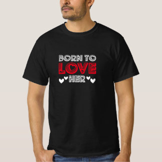 geboren, um sie zu Liebe, Geschenk für sie, Valent T-Shirt