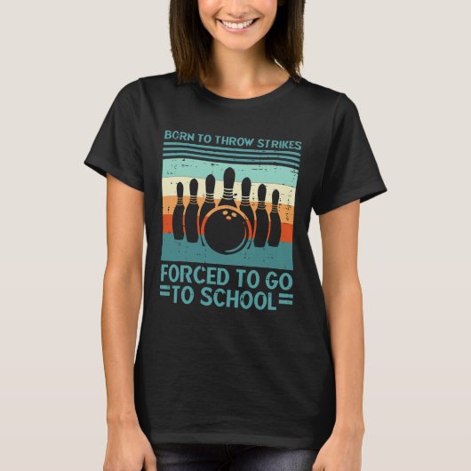 Geboren, um Strikes zu werfen, erzwang Schule Bowl T-Shirt (Vorderseite)