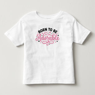 Geboren um süß zu sein kleinkind t-shirt