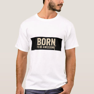 GEBOREN UM TOLL ZU SEIN. TEXT GEDRUCKTES T-SHIRT