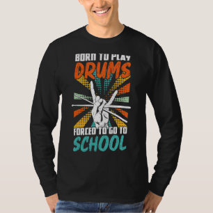 Geboren, um Trommeln zu spielen, die gezwungen sin T-Shirt