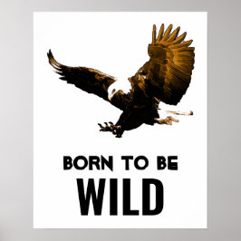 Geboren, um wild Bald Adler Motivierend Kunstwerke Poster