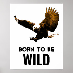 Geboren, um wild Bald Adler Motivierend Kunstwerke Poster