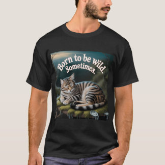 Geboren um wild zu sein T-Shirt