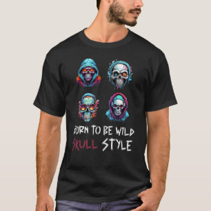Geboren um Wild zu sein, Totenkopf Stil T-Shirt