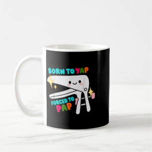 Geboren, um Yap zu machen, gezwungen zum Pap-Specu Kaffeetasse