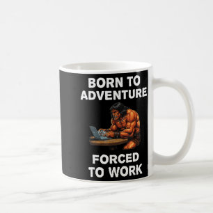 Geboren um zu Abenteuern gezwungen zu arbeiten Fan Kaffeetasse
