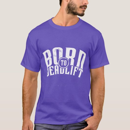 Geboren um zu Deadlifting v1 T-Shirt (Vorderseite)