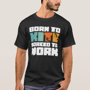 Geboren um zu Drachen steigen zu müssen, um Surfen T-Shirt