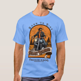 Geboren um zu fahren Kein Helm erforderlich Freedo T-Shirt