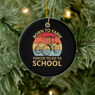geboren, um zu farmen, gezwungen zur Schule zu geh Keramik Ornament