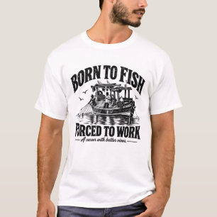 Geboren, um zu fischen, gezwungen zu arbeiten Bl T-Shirt