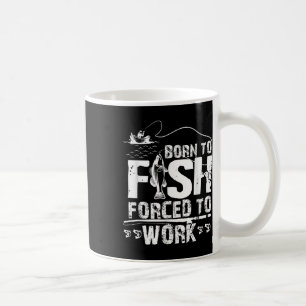 Geboren um zu fischen, gezwungen zu arbeiten, lust kaffeetasse