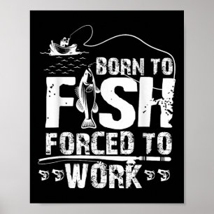 Geboren um zu fischen, gezwungen zu arbeiten, lust poster