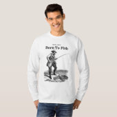 Geboren um zu fischen T-Shirt (Vorne ganz)