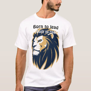 Geboren um zu führen, gebaut um zu brüllen. Löweng T-Shirt