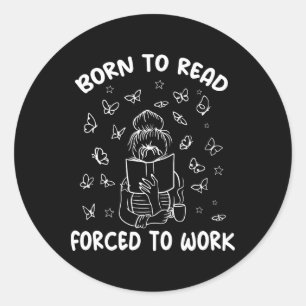 Geboren um zu lesen, gezwungen zu arbeiten Bücherw Runder Aufkleber