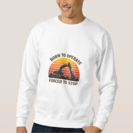 Geboren um zu operieren, gezwungen aufzuhören sweatshirt