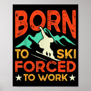 Geboren um zu skifahren, gezwungen zu arbeiten Ski Poster