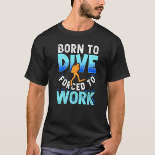 Geboren um zu tauchen, gezwungen zu arbeiten, Tauc T-Shirt