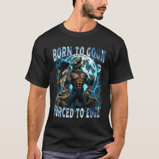 Geboren um zu toben, gezwungen am Rand zu sein lus T-Shirt