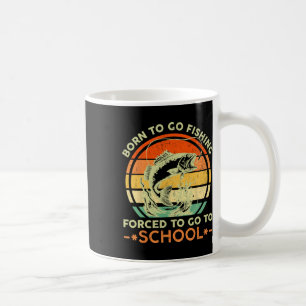 Geboren um zum Angeln zu gehen Erzwungene Schule L Kaffeetasse