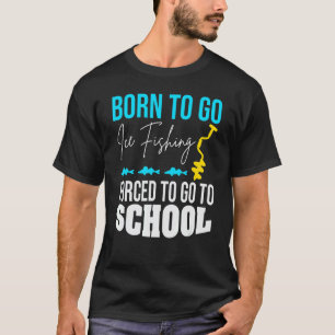 Geboren um zum Eisfischen zu gehen, gezwungen zur T-Shirt