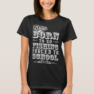Geboren, um zum Fischen zu gehen, gezwungen zur Sc T-Shirt