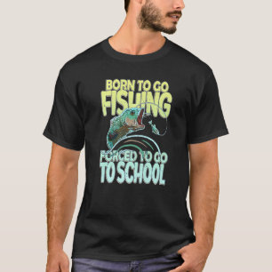 Geboren um zum Fischen zu gehen, gezwungen zur Sch T-Shirt