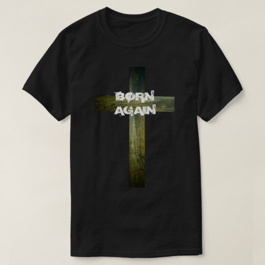 "Geboren wieder mit hölzernem Kreuz " T-Shirt (Design vorne)