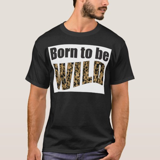 Geboren, WILD zu sein T-Shirt (Vorderseite)