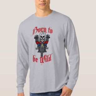 Geboren, wild zu sein T-Shirt