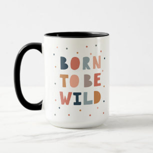 Geboren, wild zu sein tasse