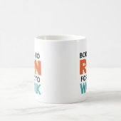 Geboren zu arbeiten kaffeetasse (Mittel)