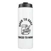 Geboren zu backen gezwungen zu arbeiten thermosbecher (Vorderseite)