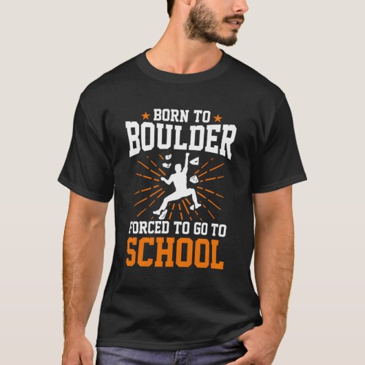 Geboren zu Boulder gezwungen, zum Schulbouldern zu T-Shirt (Vorderseite)