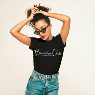 "Geboren zu chic" stilvoll T-Shirt