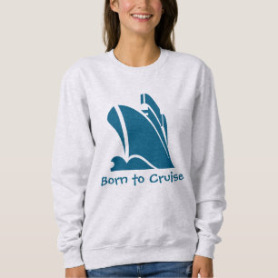 Geboren zu Cruise. Kreuzfahrt Sweatshirt