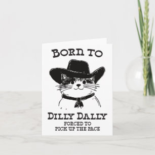 Geboren zu Dilly Dally Funny Cowboy Cat Y2k Meme Karte