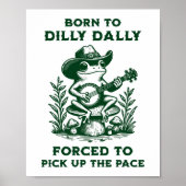 Geboren zu Dilly Dally gezwungen, das Tempo wieder Poster (Vorne)