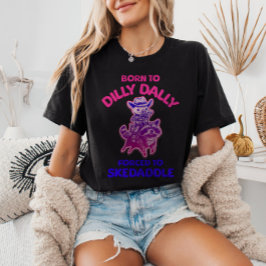 Geboren zu Dilly Dally gezwungen zu Skedaddle Cowb T-Shirt
