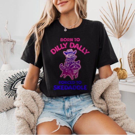 Geboren zu Dilly Dally gezwungen zu Skedaddle Cowb T-Shirt