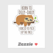 Geboren zu Dilly Dally musste das Tempo überholen Aufkleber (Blatt)