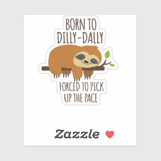 Geboren zu Dilly Dally musste das Tempo überholen Aufkleber (Blatt)