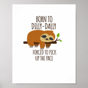Geboren zu Dilly Dally musste das Tempo überholen Poster