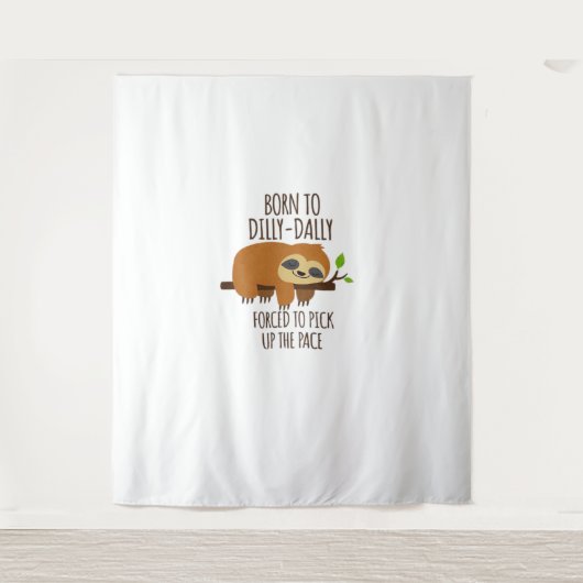 Geboren zu Dilly Dally musste das Tempo überholen Wandteppich (Vorderseite)