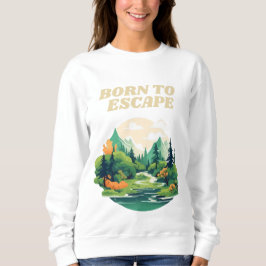 Geboren zu Escape Nature Adventure Sweatshirt