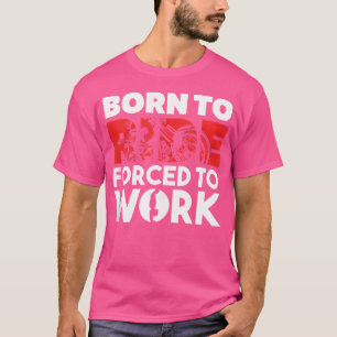 Geboren zu fahren gezwungen, Motorrad zu arbeiten T-Shirt