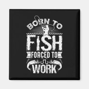 Geboren zu fischen, aber gezwungen, zu arbeiten Fu Magnet