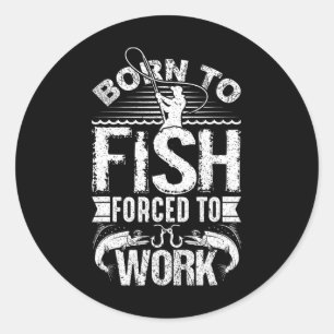 Geboren zu fischen, aber gezwungen, zu arbeiten Fu Runder Aufkleber